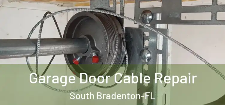  Garage Door Cable Repair South Bradenton-FL
